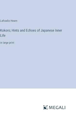Kokoro; Hints and Echoes of Japanese Inner Life: in large print von Megali Verlag